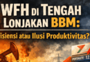 WFH di Tengah Lonjakan BBM: Efisiensi atau Ilusi Produktivitas?
